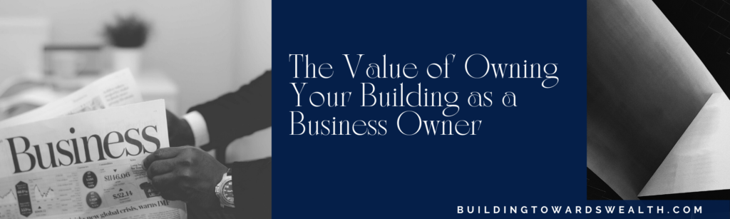 The value of owning your building as a business owner 